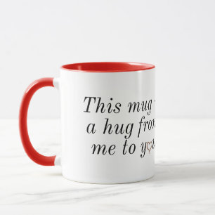 This mug is hug from me to you 