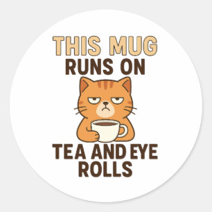 This Mug Runs on Tea and Eye Rolls – Funny British Classic Round Sticker