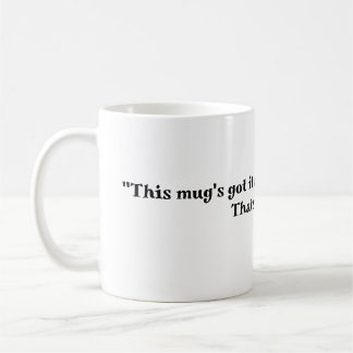 This mug's got coffee mug