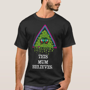 This Mum Believes  Awesome  Illuminati Conspiracy T-Shirt