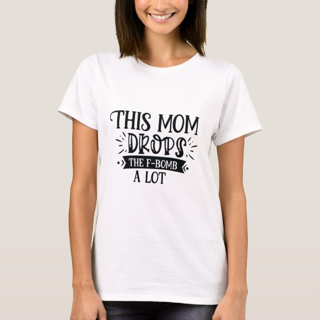 This Mum Drops F-Bombs A Lot T-Shirt (Front)