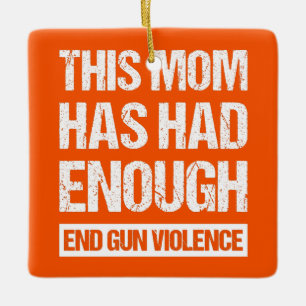 This Mum Has Had Enough - End Gun Violence I Ceramic Ornament