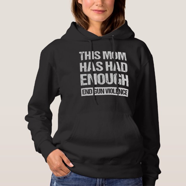 This Mum Has Had Enough - End Gun Violence I Hoodie (Front)