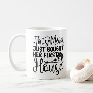 This Mum Just Bought Her First House Cool New Home Coffee Mug