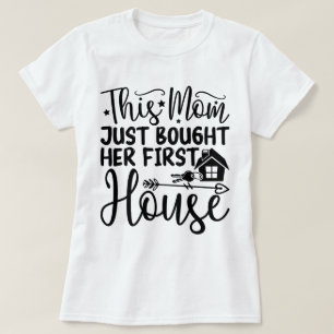 This Mum Just Bought Her First House Cool New Home T-Shirt