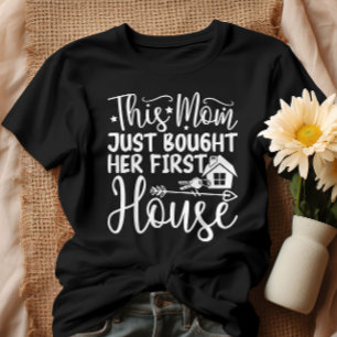This Mum Just Bought Her First House Funny Mum T-Shirt