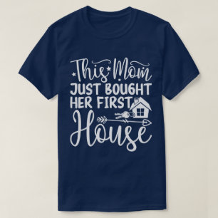 This Mum Just Bought Her First House Funny Mum T-Shirt