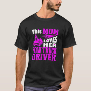 This Mum Loves Her Tow Truck Driver Mother Day T T-Shirt
