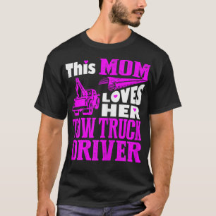 This Mum Loves Her Tow Truck Driver Mother Day Tsh T-Shirt