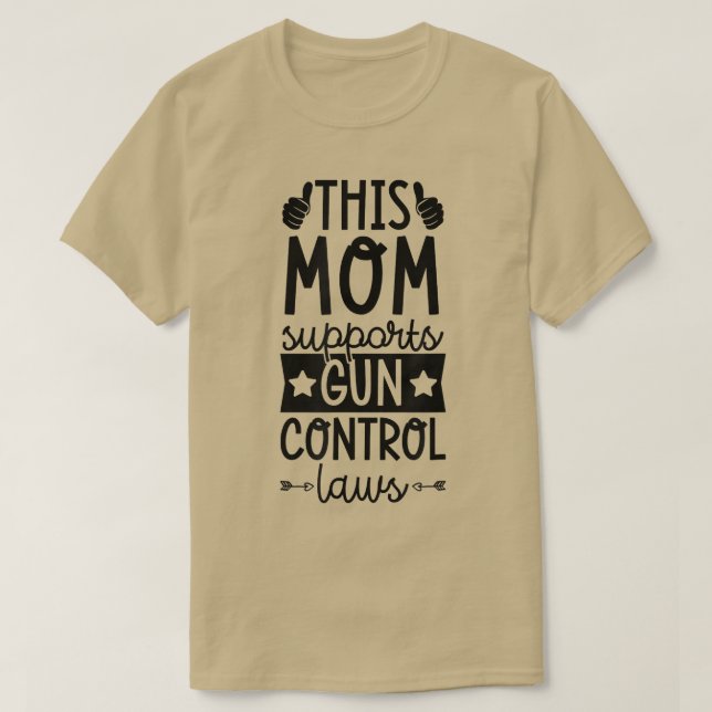 This Mum Supports Gun Control Laws Pro Gun Control T-Shirt (Design Front)
