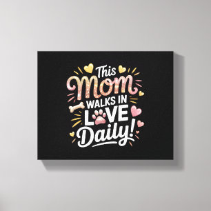 This Mum Walks in Love Daily - Pet Mum Life Canvas Print