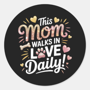 This Mum Walks in Love Daily - Pet Mum Life Classic Round Sticker