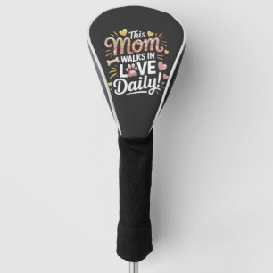 This Mum Walks in Love Daily - Pet Mum Life Golf Head Cover