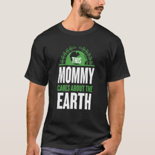 This Mummy Cares About The Earth Mum Sayings Mama T-Shirt