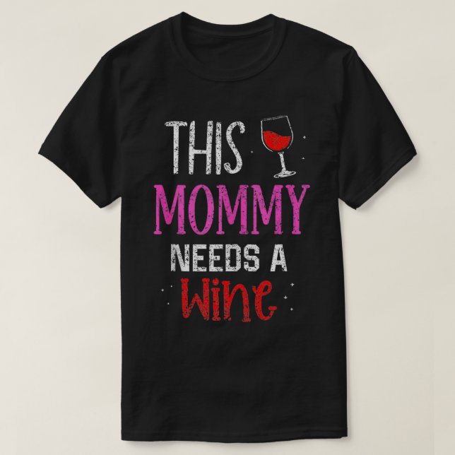 This Mummy Needs Wine Wines Drink Drinker Drinking T-Shirt (Design Front)