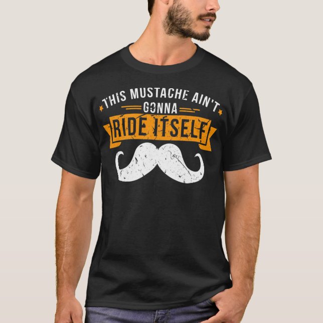 This Mustache Ain't Gonna Ride Itself Design Tee  (Front)