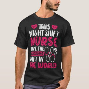 This Night Shift Nurse have the awesome wife in th T-Shirt