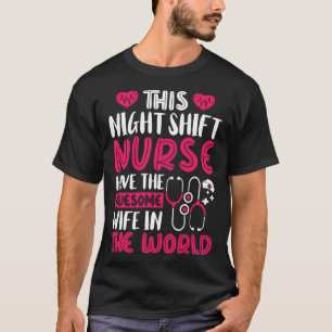 This Night Shift Nurse have the awesome wife in th T-Shirt