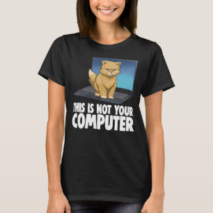This Not Your Computer Angry Cat Funny Cat Lovers T-Shirt