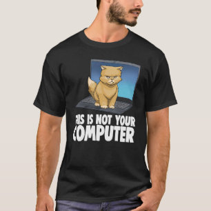 This Not Your Computer Angry Cat Funny Cat Lovers T-Shirt
