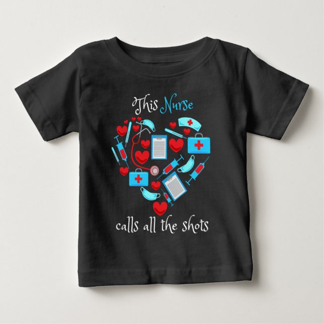 This Nurse Calls All The Shots Baby T-Shirt (Front)