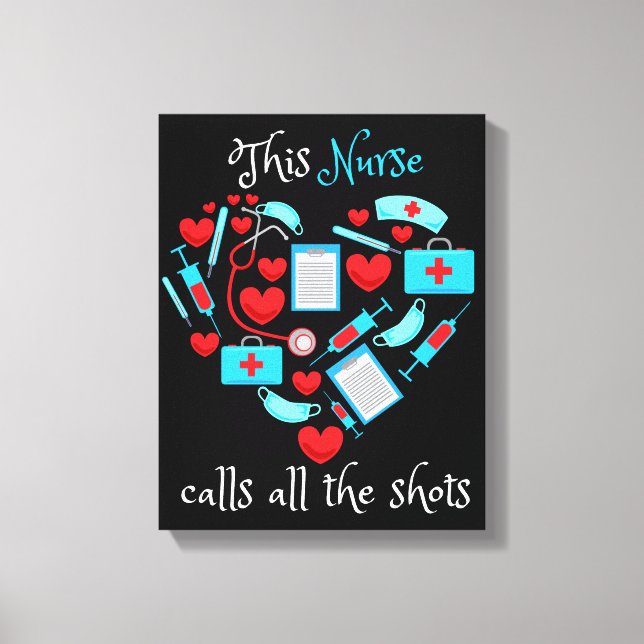 This Nurse Calls All The Shots Canvas Print (Front)