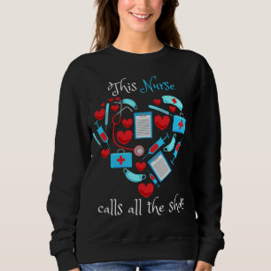 This Nurse Calls All The Shots Sweatshirt