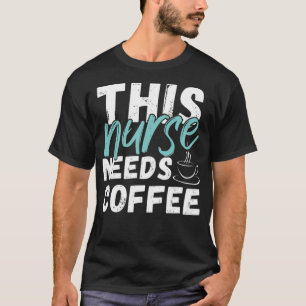This Nurse Needs A drink caffein  T-Shirt