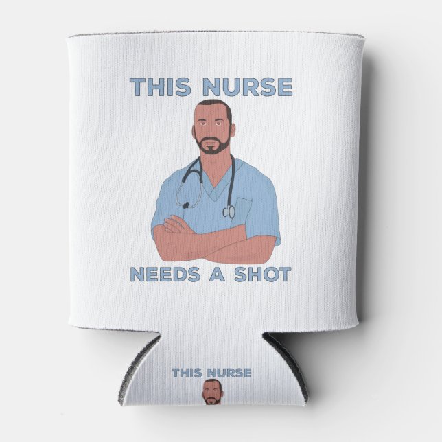 This Nurse Needs A Shot Can Cooler (Front)