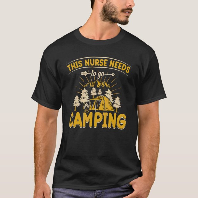 This Nurse Needs To Go Camping Camp T-Shirt (Front)