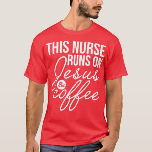 This Nurse Runs on Jesus and Coffee Funny Nurse T-Shirt