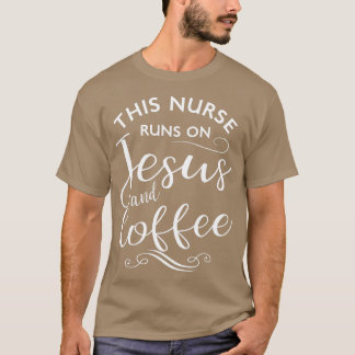 This Nurse Runs On Jesus And Coffee Funny Nursing T-Shirt