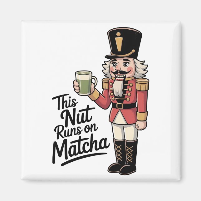This Nut Is Running on Matcha Christmas Nutcracker Magnet (Front)