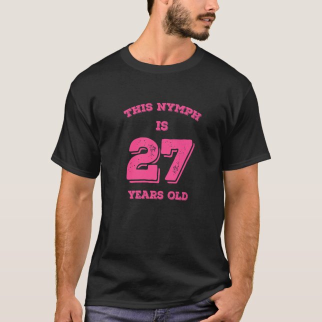 This Nymph Is 27 Years Old T-Shirt (Front)