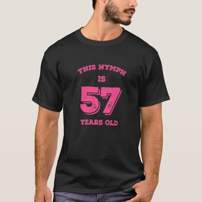 This Nymph Is 57 Years Old T-Shirt (Front)