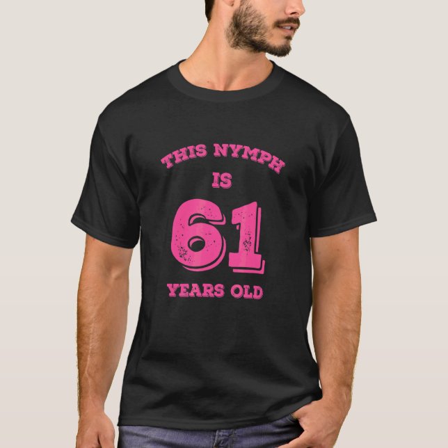 This Nymph Is 61 Years Old T-Shirt (Front)