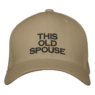 THIS  OLD SPOUSE EMBROIDERED HAT