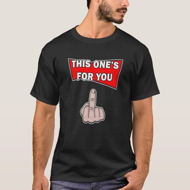 This One's For You Middle Finger T-Shirt (Front)