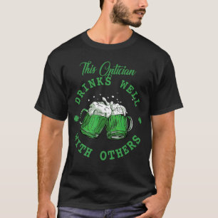 This Optician Drinks Well With Others St Patrick's T-Shirt