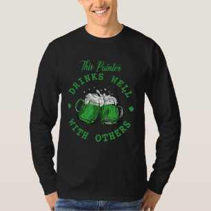 This Painter Drinks Well With Others St Patrick's  T-Shirt