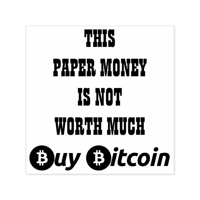 This paper money is not worth much, buy bitcoin, self-inking stamp (Design)