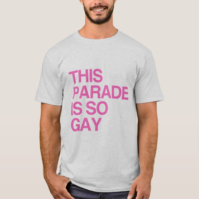 This parade is so gay T-Shirt (Front)