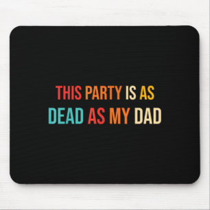 This Party Is As Dead As My Dad Retro Mouse Pad