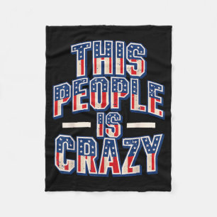 This People Is Crazy Funny Patriot Sarcastic Humou Fleece Blanket