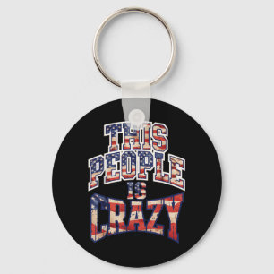 This People Is Crazy Funny Patriot Sarcastic Humou Key Ring