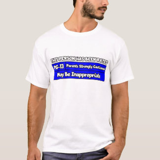 This person has been rated PG-13 T-Shirt