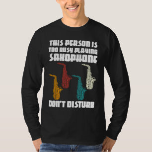 this person is too busy playing saxophone saxophon T-Shirt