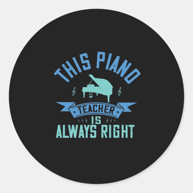 This Piano Teacher Is Always Right Classic Round Sticker (Front)