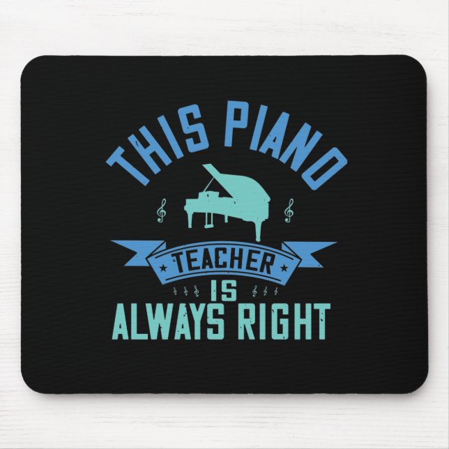 This Piano Teacher Is Always Right Mouse Pad (Front)