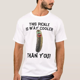 This Pickle Is Way Cooler Than YOU! T-Shirt